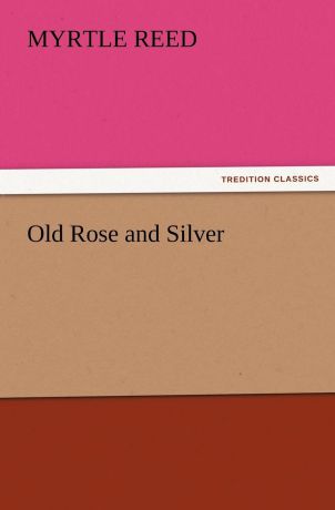 Myrtle Reed Old Rose and Silver