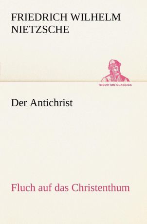 Daniel Paul Nietzsche, Friedrich Wilhelm Nietzsche Der Antichrist