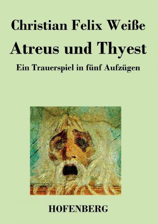 Christian Felix Weiße Atreus und Thyest