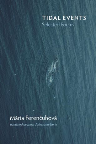 Maria Ferencuhova, James Sutherland-Smith Tidal Events. Selected Poems