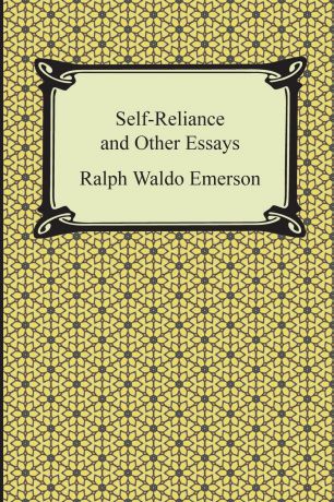 Ralph Waldo Emerson Self-Reliance and Other Essays