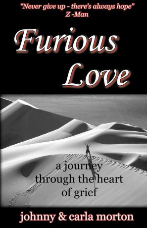 Johnny Morton, Carla Morton Furious Love. a journey through the Heart of Grief