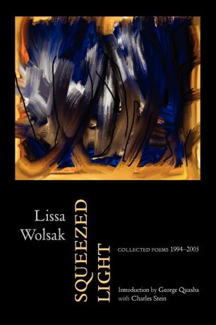 Lissa Wolsak Squeezed Light. Collected Poems 1994-2005