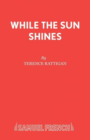 Terence Rattigan While The Sun Shines
