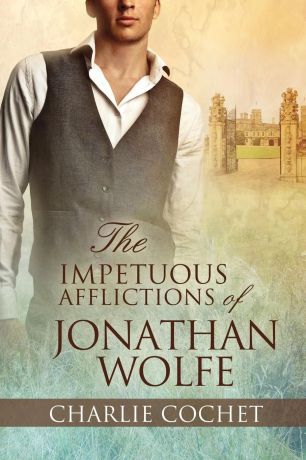 Charlie Cochet The Impetuous Afflictions of Jonathan Wolfe