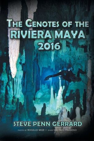 Steve Penn Gerrard The Cenotes of the Riviera Maya 2016