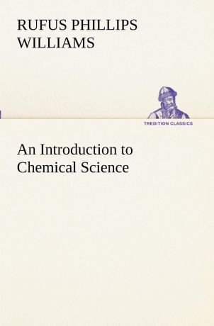 Rufus Phillips Williams An Introduction to Chemical Science