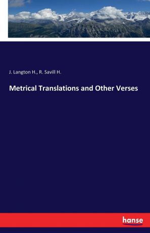 J. Langton H., R. Savill H. Metrical Translations and Other Verses