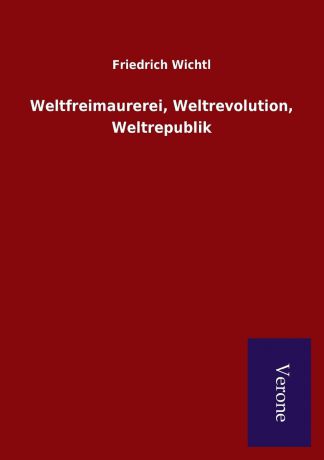 Friedrich Wichtl Weltfreimaurerei, Weltrevolution, Weltrepublik