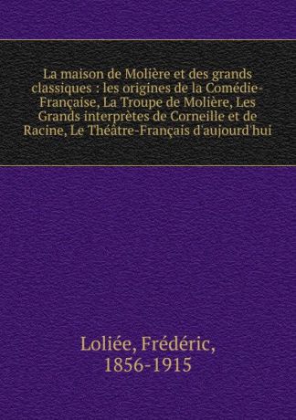 Frédéric Loliée La maison de Moliere et des grands classiques