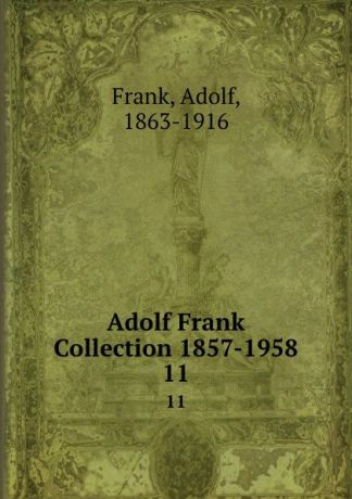 Adolf Frank Adolf Frank Collection 1857-1958