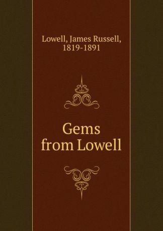 James Russell Lowell Gems from Lowell