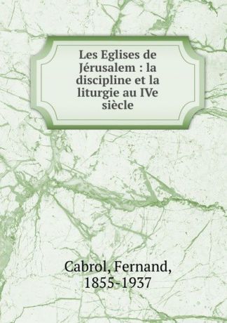 Fernand Cabrol Les Eglises de Jerusalem