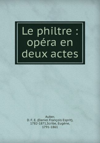 Daniel François Esprit Auber Le philtre