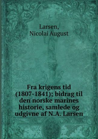 Nicolai August Larsen Fra krigens tid (1807-1841)