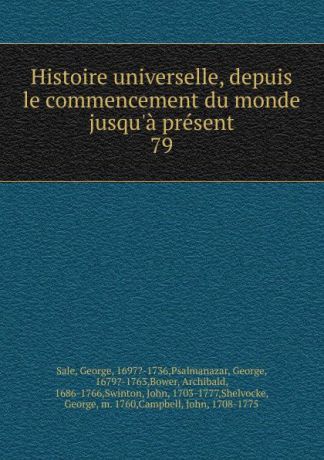 George Sale Histoire universelle, depuis le commencement du monde jusqu.a present