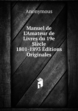 M. l'abbé Trochon Manuel de L.Amateur de Livres du 19e Siecle 1801-1893 Editions Originales