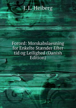 J. L. Heiberg Forord: Morskabslaesning for Enkelte Staender Efter tid og Leilighed (Danish Edition)