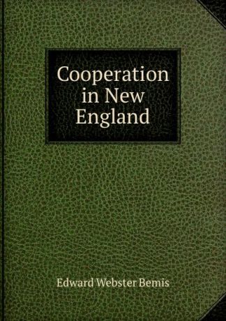 Edward Webster Bemis Cooperation in New England
