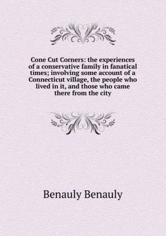 Benauly Benauly Cone Cut Corners: the experiences of a conservative family in fanatical times; involving some account of a Connecticut village, the people who lived in it, and those who came there from the city