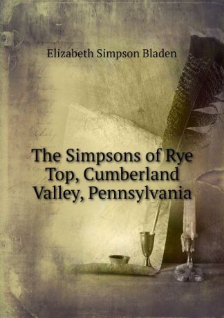 Elizabeth Simpson Bladen The Simpsons of Rye Top, Cumberland Valley, Pennsylvania