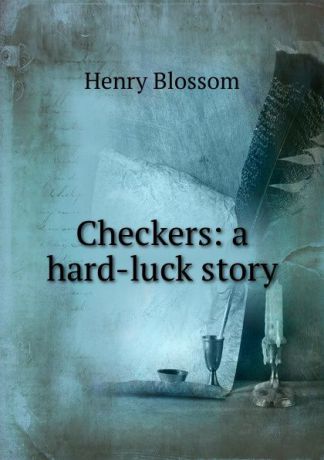 Henry Blossom Checkers: a hard-luck story