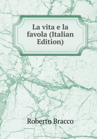 Roberto Bracco La vita e la favola (Italian Edition)