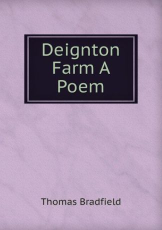 Thomas Bradfield Deignton Farm A Poem.