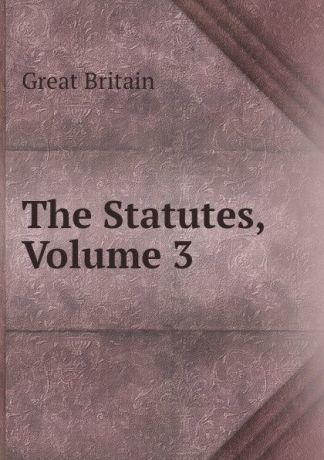 Great Britain The Statutes, Volume 3