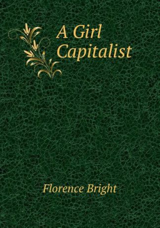 Florence Bright A Girl Capitalist