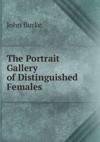 John Burke The Portrait Gallery of Distinguished Females