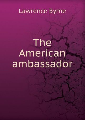 Lawrence Byrne The American ambassador