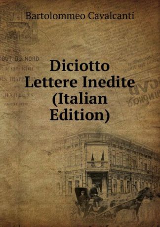 Bartolommeo Cavalcanti Diciotto Lettere Inedite (Italian Edition)