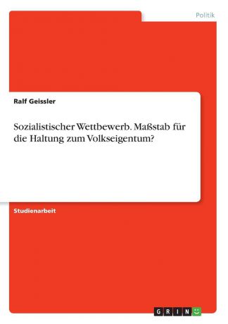 Ralf Geissler Sozialistischer Wettbewerb. Massstab fur die Haltung zum Volkseigentum.
