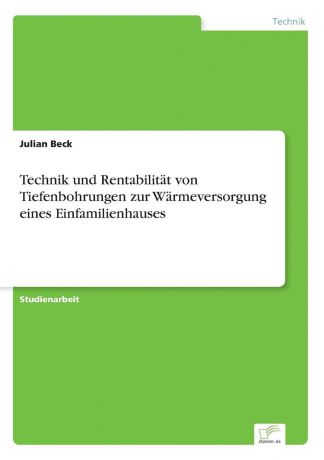 Julian Beck Technik und Rentabilitat von Tiefenbohrungen zur Warmeversorgung eines Einfamilienhauses