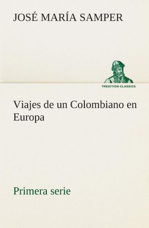 José María Samper Viajes de un Colombiano en Europa, primera serie
