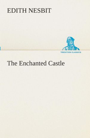 E. (Edith) Nesbit The Enchanted Castle