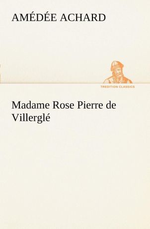 Amédée Achard Madame Rose; Pierre de Villergle
