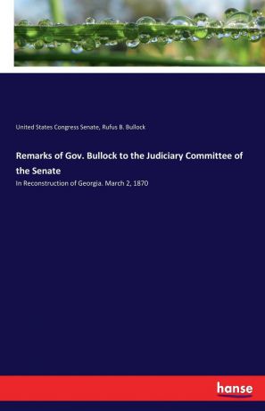 United States Congress Senate, Rufus B. Bullock Remarks of Gov. Bullock to the Judiciary Committee of the Senate