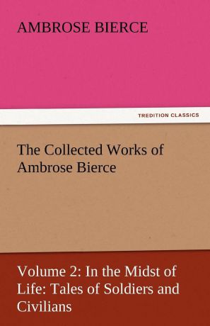 Ambrose Bierce The Collected Works of Ambrose Bierce