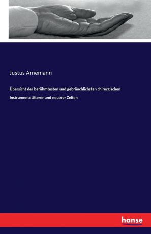 Justus Arnemann Ubersicht der beruhmtesten und gebrauchlichsten chirurgischen Instrumente alterer und neuerer Zeiten