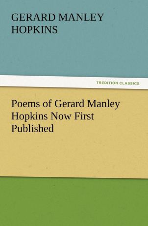 Gerard Manley Hopkins Poems of Gerard Manley Hopkins Now First Published