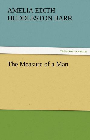 Amelia Edith Huddleston Barr The Measure of a Man