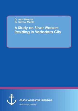 Avani Maniar, Shivani Mehta A Study on Silver Workers Residing in Vadodara City