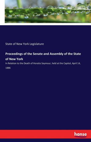 State of New York Legislature Proceedings of the Senate and Assembly of the State of New York