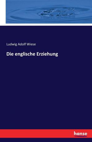Ludwig Adolf Wiese Die englische Erziehung