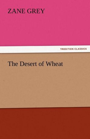 Zane Grey The Desert of Wheat