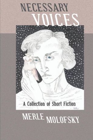Merle Molofsky Necessary Voices. A Collection of Short Fiction