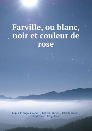 Louis-François Raban Farville, ou blanc, noir et couleur de rose
