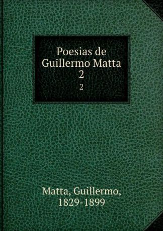 Guillermo Matta Poesias de Guillermo Matta. 2